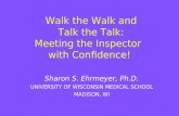 Walk the Walk and Talk the Talk: Meeting the Inspector with Confidence! Sharon S. Ehrmeyer, Ph.D. UNIVERSITY OF WISCONSIN MEDICAL SCHOOL MADISON, WI.