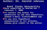 Author: Dr. Harold Johnson Kent State University Date submitted to deafed.net – February 7, 2006 To contact the author for permission to use this PowerPoint,