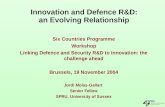 Innovation and Defence R&D: an Evolving Relationship Six Countries Programme Workshop Linking Defence and Security R&D to Innovation: the challenge ahead.