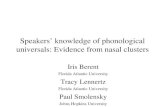 Speakers knowledge of phonological universals: Evidence from nasal clusters Iris Berent Florida Atlantic University Tracy Lennertz Florida Atlantic University