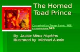 The Horned Toad Prince By Jackie Mims Hopkins Illustrated by Michael Austin Compiled by Terry Sams PES & Latonia Wolfe Compiled by Terry Sams PES & Latonia.