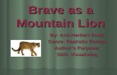 Brave as a Mountain Lion By: Ann Herbert Scott Genre: Realistic Fiction Authors Purpose: Skill: Visualizing.