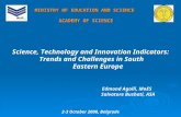 MINISTRY OF EDUCATION AND SCIENCE ACADEMY OF SCIENCE Science, Technology and Innovation Indicators: Trends and Challenges in South Eastern Europe Edmond.