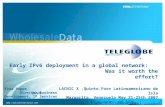 Early IPv6 deployment in a global network: Was it worth the effort? LACNIC X,Quinto Foro Latinoamericano de IPv6 Isla Margarita,