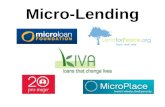 Micro-Lending. What is micro-lending? Microcredit is the extension of very small loans (microloans) to those in poverty designed to spur entrepreneurship.