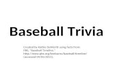 Baseball Trivia Created by Kathie DeMeritt using facts from: PBS, "Baseball Timeline."  (accessed 04/05/2011).