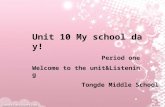 Unit 10 My school day! Period one Welcome to the unit&Listening Tongde Middle School.