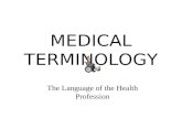 MEDICAL TERMINOLOGY The Language of the Health Profession.