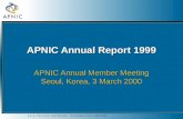 A S I A P A C I F I C N E T W O R K I N F O R M A T I O N C E N T R E APNIC Annual Report 1999 APNIC Annual Member Meeting Seoul, Korea, 3 March 2000.