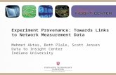 Experiment Provenance: Towards Links to Network Measurement Data Mehmet Aktas, Beth Plale, Scott Jensen Data to Insight Center Indiana University.