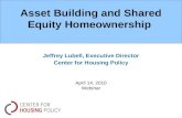 Asset Building and Shared Equity Homeownership Jeffrey Lubell, Executive Director Center for Housing Policy April 14, 2010 Webinar.