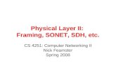 Physical Layer II: Framing, SONET, SDH, etc. CS 4251: Computer Networking II Nick Feamster Spring 2008.