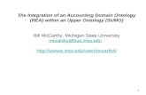 1 The Integration of an Accounting Domain Ontology (REA) within an Upper Ontology (SUMO) Bill McCarthy, Michigan State University mccarthy@bus.msu.edu.
