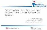 Ontologies for Reasoning, Action and Interaction in Space John Bateman University of Bremen SOCop Meeting: 12 th November 2009.
