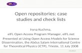 Open repositories: case studies and check lists Iryna Kuchma, eIFL Open Access Program Manager, eIFL.net Presented at Using Open Access Models for Science.