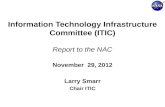 Information Technology Infrastructure Committee (ITIC) Report to the NAC November 29, 2012 Larry Smarr Chair ITIC.