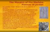 The Mosaics of the Madaba Plateau of Jordan The beautiful "Swan" Mosaic in the Mosaic Museum in Madaba Most of the mosaics of Transjordan date from between.