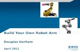 Build Your Own Robot Arm Douglas Gorham April 2011 1.