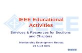 IEEE Educational Activities Services & Resources for Sections and Chapters Membership Development Retreat 29 April 2005.