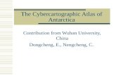 The Cybercartographic Atlas of Antarctica Contribution from Wuhan University, China Dongcheng, E., Nengcheng, C.