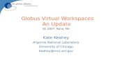 Globus Virtual Workspaces An Update SC 2007, Reno, NV Kate Keahey Argonne National Laboratory University of Chicago keahey@mcs.anl.gov.