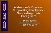 Alzheimers Disease: Supporting the Person Supporting their Caregivers Shelly Zylstra zylstra@dshs.wa.gov 360-676-6749.