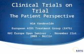 Clinical Trials on Trial The Patient Perspective Wim Vandevelde European AIDS Treatment Group (EATG) HAI Europe Open Seminar - November 21st 2008 - Berlin.