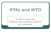RTAs and WTO Dr. (Mrs.) Vijaya Katti Professor and Chairperson (MDPs) IIFT, New Delhi.