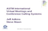 2010 Officers Training Workshop ASTM International Virtual Meetings and Conference Calling Systems Jeff Adkins Steve Mawn.