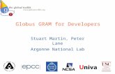 Globus GRAM for Developers Stuart Martin, Peter Lane Argonne National Lab.