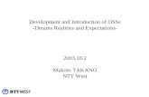 Development and Introduction of OSSs -Dreams Realities and Expectations- 2003.10.2 Makoto TAKANO NTT West.