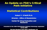 An Update on FDAs Critical Path Initiative Statistical Contributions Robert T. ONeill Ph.D. Director, Office of Biostatistics Center for Drug Evaluation.