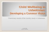 Child Wellbeing in Uzbekistan : Developing a Common Vision Preliminary results of the country study in Uzbekistan 2-4 April 2008 Tashkent, Uzbekistan.