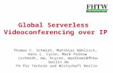 Global Serverless Videoconferencing over IP Thomas C. Schmidt, Matthias Wählisch, Hans L. Cycon, Mark Palkow {schmidt, mw, hcycon, mpalkow}@fhtw-berlin.de.