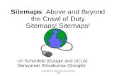Sitemaps: Above and Beyond the Crawl of Duty Sitemaps! Sitemaps! Uri Schonfeld (Google and UCLA) Narayanan Shivakumar (Google) Copyright Uri Schonfeld,