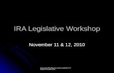 International Reading Association Legislative Workhop November 2010 IRA Legislative Workshop November 11 & 12, 2010.