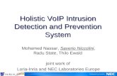 Holistic VoIP Intrusion Detection and Prevention System Mohamed Nassar, Saverio Niccolini, Radu State, Thilo Ewald joint work of Loria-Inria and NEC Laboratories.