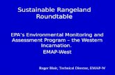 Sustainable Rangeland Roundtable EPAs Environmental Monitoring and Assessment Program – the Western Incarnation. EMAP-West Roger Blair, Technical Director,