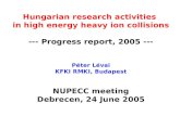 Hungarian research activities in high energy heavy ion collisions --- Progress report, 2005 --- Péter Lévai KFKI RMKI, Budapest NUPECC meeting Debrecen,