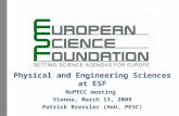 Physical and Engineering Sciences at ESF NuPECC meeting Vienna, March 13, 2009 Patrick Bressler (HoU, PESC)