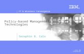 IT & Wireless Convergence © 2011 IBM Corporation Policy-based Management Technologies Seraphin B. Calo.