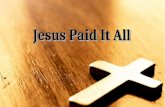 Jesus Paid It All. I hear the Savior say, "Thy strength indeed is small; Child of weakness, watch and pray, Find in Me thine all in all." I hear the Savior.