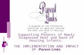 Supporting Parents of Newly Diagnosed Deaf and Hard of Hearing Infants: THE IMPLEMENTATION AND IMPACT OF Parent Links Generously Funded by The California.