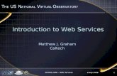 8 Sep 2008NVOSS 2008 - Web Services1 T HE US N ATIONAL V IRTUAL O BSERVATORY Introduction to Web Services Matthew J. Graham Caltech.