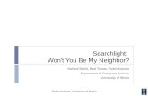Searchlight: Won't You Be My Neighbor? Mehedi Bakht, Matt Trower, Robin Kravets Department of Computer Science University of Illinois Robin Kravets, University.
