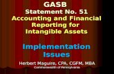 GASB Statement No. 51 Accounting and Financial Reporting for Intangible Assets Implementation Issues Herbert Maguire, CPA, CGFM, MBA Commonwealth of Pennsylvania.