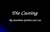 Die Casting By Jonathan Gordon and Lee. Gravity Die Casting.