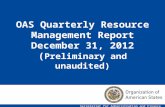 1 OAS Quarterly Resource Management Report December 31, 2012 ( Preliminary and unaudited) Secretariat for Administration and Finance.