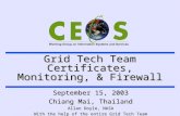 Grid Tech Team Certificates, Monitoring, & Firewall September 15, 2003 Chiang Mai, Thailand Allan Doyle, NASA With the help of the entire Grid Tech Team.