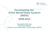 Developing the ICSU World Data System (WDS) 2009-2010 Mustapha Mokrane ICSU Secretariat Science and Information Technology Officer.